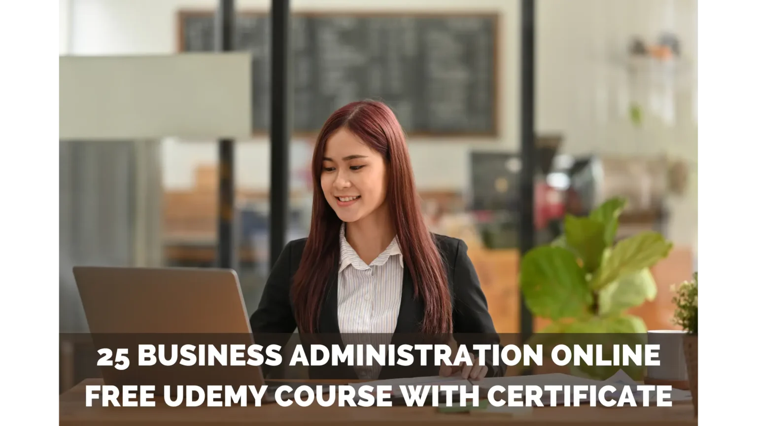25 Business Administration Online Free Udemy Course With Certificate