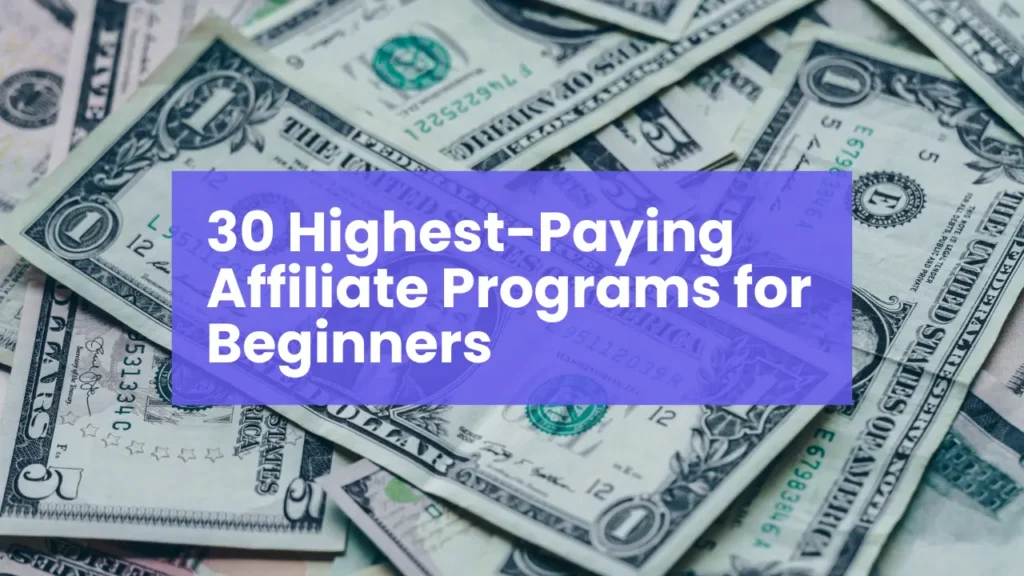 30 Highest-Paying Affiliate Programs for Beginners in 2024